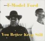 You Better Keep Still - CD Audio di T-Model Ford