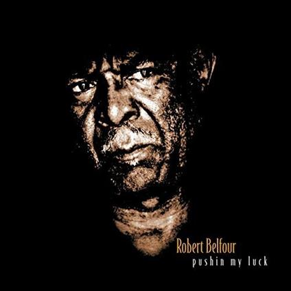 Pushin' My Luck - CD Audio di Robert Belfour