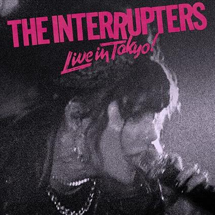 Live In Tokyo! - CD Audio di Interrupters