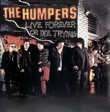 Live Forever Or Die Trying - CD Audio di Humpers