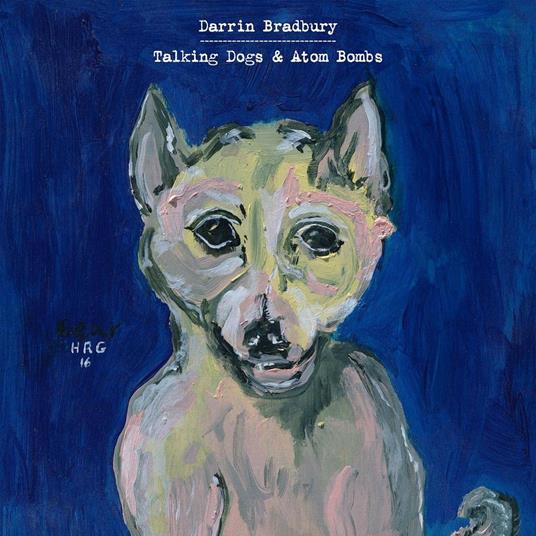Talking Dogs and Atom Bombs - Vinile LP di Darrin Bradbury