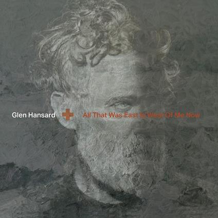 All That Was East Is West Of Me Now - CD Audio di Glen Hansard