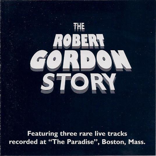 Robert Gordon Story (10 + 3 Live Trax) - CD Audio di Robert Gordon