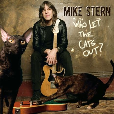 Who Let the Cats Out? - CD Audio di Mike Stern
