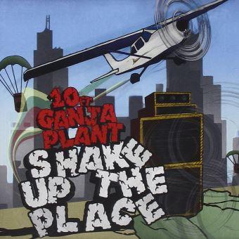 Shake Up The Place - CD Audio di 10ft. Ganja Plant