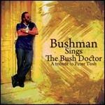 Bushman Sings the Bush Doctor. A Tribute to Peter Tosh - CD Audio di Bushman