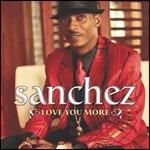 Love You More - CD Audio di Sanchez