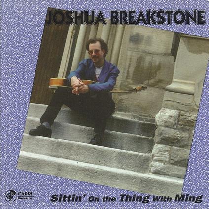 Sittin On The Thing With Ming - CD Audio di Joshua Breakstone