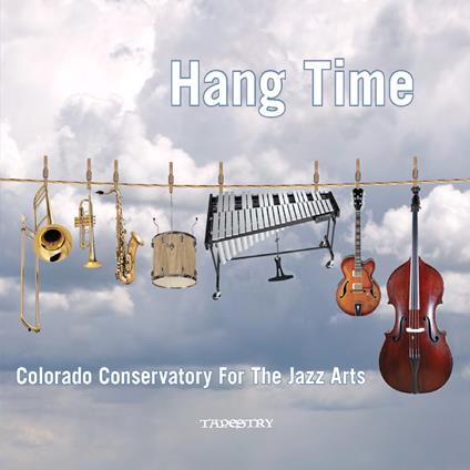 Hang Time - CD Audio di Colorado Conservatory for the Jazz Arts