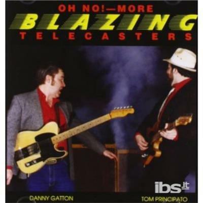 Oh No! More Blazing Telecasters - CD Audio di Tom Principato,Danny Gatton