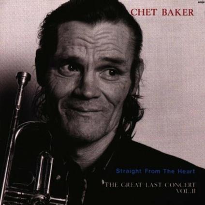 Straight from the Heart. The Last Concert - CD Audio di Chet Baker