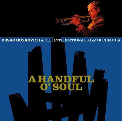 A Handful o' Soul - CD Audio di Dusko Goykovich