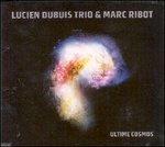 Ultime Cosmos - CD Audio di Marc Ribot,Lucien Dubuis
