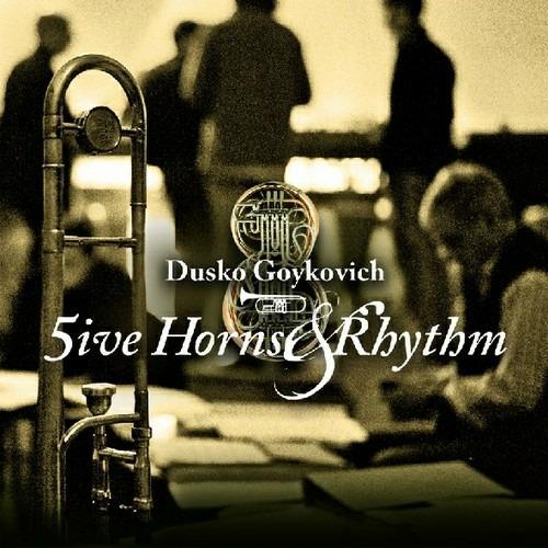 Five Horns & Rhythm - CD Audio di Dusko Goykovich
