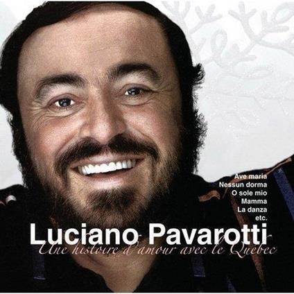 Une Histoire d'Amour Avec le Quebec - CD Audio di Luciano Pavarotti