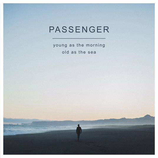 Young As The Morning Old As The Sea - CD Audio di Passenger