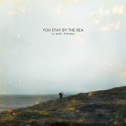 You Stay By The Sea - CD Audio di Axel Flovent