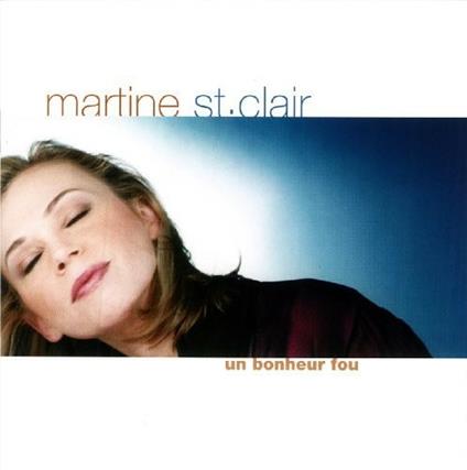 Un Bonheur Fou - CD Audio di Martine St-Clair