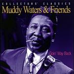 Muddy Waters and Friends. Goin' Way Back