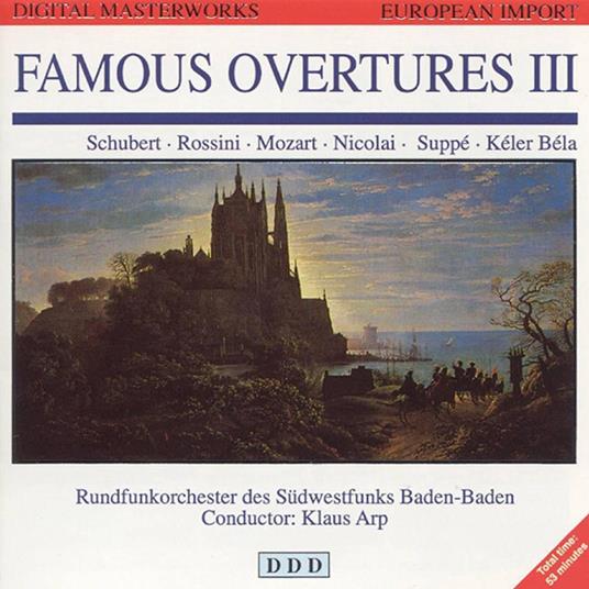 Famous Overtures III: Schubert, Rossini, Mozart, Nocolai, Klaus Arp - CD Audio