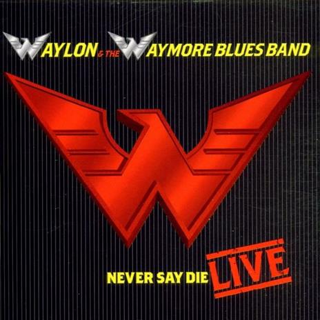 Never Say Die Live - CD Audio di Waylon Jennings