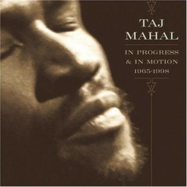 In Progress & in Motion 1965-1998 - CD Audio di Taj Mahal