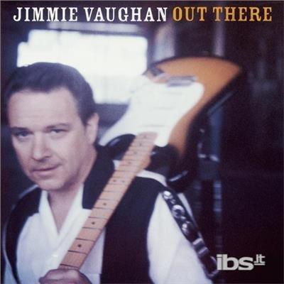 Out There - CD Audio di Jimmie Vaughan