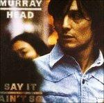 Say It Aint So - CD Audio di Murray Head