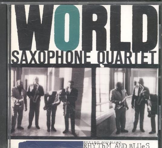 Rhythm And Blues - CD Audio di World Saxophone Quartet