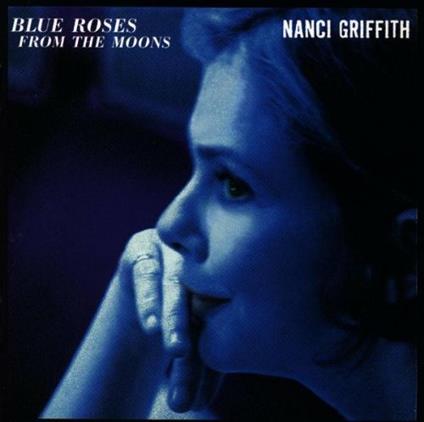 Blue Roses from the Moons - CD Audio di Nanci Griffith