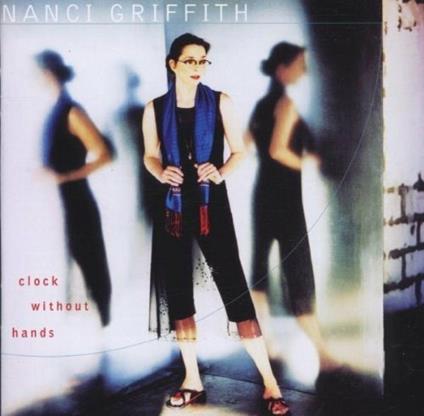 Clock Without Hands - CD Audio di Nanci Griffith