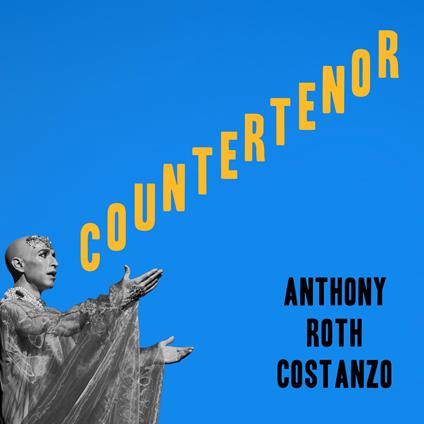 Countertenor - CD Audio di Anthony Roth Costanzo