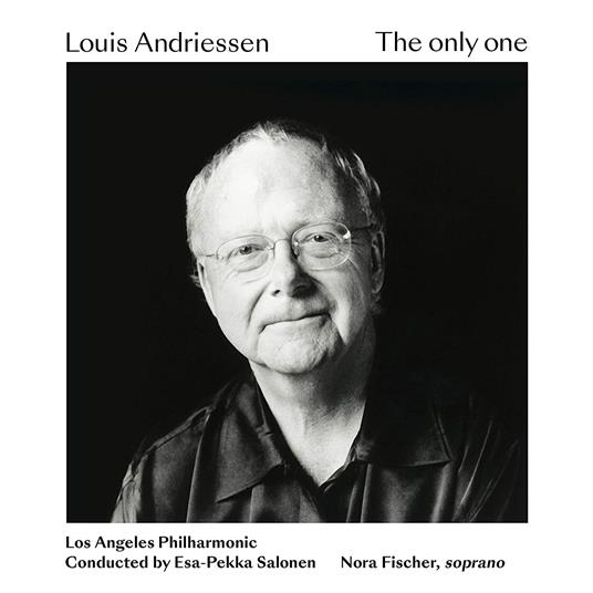 The Only One - CD Audio di Esa-Pekka Salonen,Los Angeles Philharmonic Orchestra,Louis Andriessen,Nora Fischer