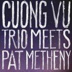 Cuong Vu Trio Meets Pat Metheny - CD Audio di Pat Metheny,Cuong Vu