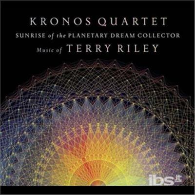 Sunrise of the Planetary Dream Collector. Music of Terry Riley - CD Audio di Kronos Quartet