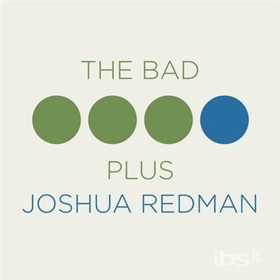 The Bad Plus and Joshua Redman (Bonus Track) - CD Audio di Bad Plus,Joshua Redman