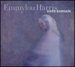 Hard Bargain - CD Audio di Emmylou Harris