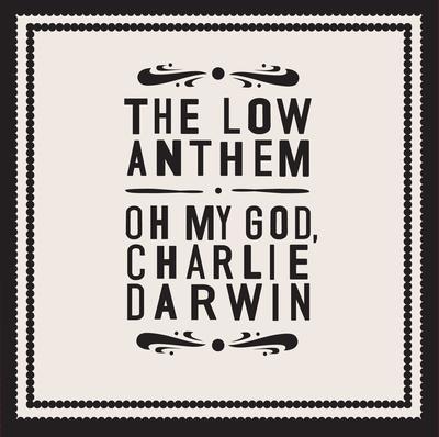 Oh My God, Charlie Darwin - CD Audio di Low Anthem
