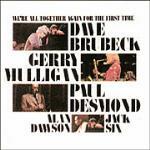 We're All Together Again for the First Time - CD Audio di Dave Brubeck,Paul Desmond,Gerry Mulligan