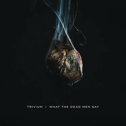 What the Dead Men Say - CD Audio di Trivium