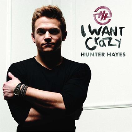 I Want Crazy - CD Audio di Hunter Hayes