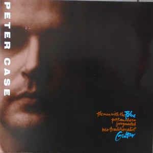 The Man With The Blue Postmodern Fragmented Neo-Traditionalist Guitar - Vinile LP di Peter Case
