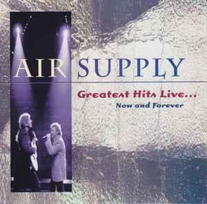 Greatest Hits Live... Now And Forever - CD Audio di Air Supply