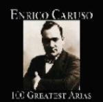 100 Greatest Arias - CD Audio di Enrico Caruso