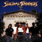 How Will I Laugh Tomorrow When I Can't Even Smile Today - CD Audio di Suicidal Tendencies