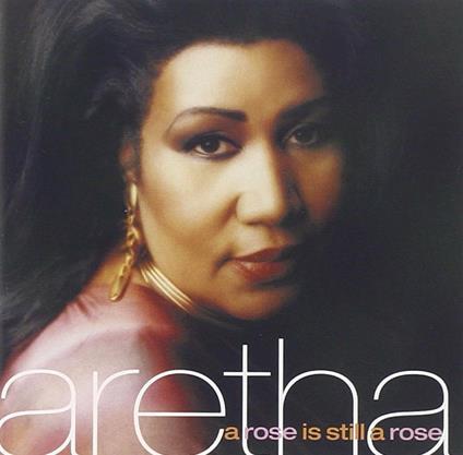 Rose Is Still a Rose - CD Audio di Aretha Franklin
