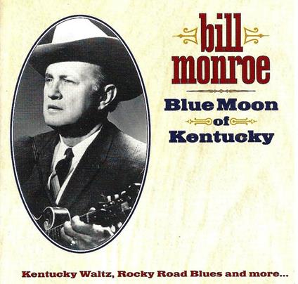 Blue Moon Of Kentucky - CD Audio di Bill Monroe
