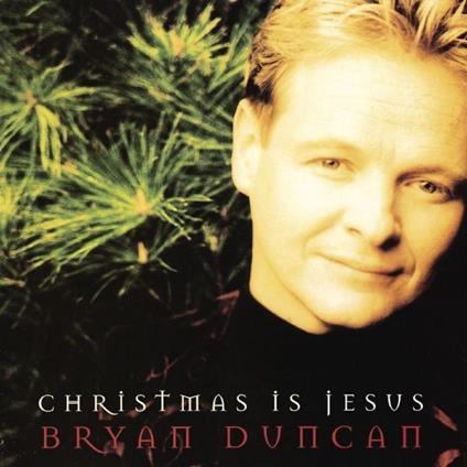 Christmas Is Jesus - CD Audio di Bryan Duncan
