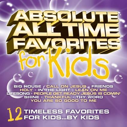 Absolute All Time Favorites For Kids. 12 Timeless Favorites For Kids... By Kids - CD Audio