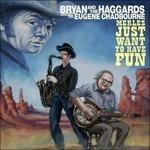 Merles Just Want to Have Fun - CD Audio di Bryan and the Haggards